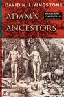 Adam's Ancestors: Race, Religion, and the Politics of Human Origins (Medicine) By David N. Livingstone Cover Image