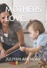 Mothers Love By Juliyan Anthony Cover Image