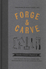 Forge & Carve: Heritage Crafts - The Search for Well-Being and Sustainability in the Modern World By Canopy Press (Editor) Cover Image