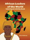 African Leaders of the World Coloring & Activity Book By Erica Galloway, Smith Jacqui (Illustrator) Cover Image