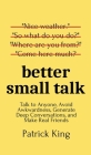 Better Small Talk: Talk to Anyone, Avoid Awkwardness, Generate Deep Conversations, and Make Real Friends By Patrick King Cover Image