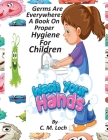 Germs Are Everywhere: A Book On Proper Hygiene For Children By C. M. Loch Cover Image