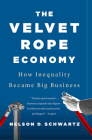 The Velvet Rope Economy: How Inequality Became Big Business By Nelson D. Schwartz Cover Image