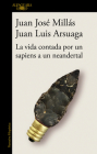 La vida contada por un sapiens a un neandertal /  Life as Told by a Sapiens to a Neanderthal By Juan Jose Millas, Juan Luis Arsuaga Cover Image