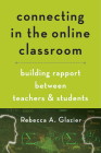 Connecting in the Online Classroom: Building Rapport Between Teachers and Students Cover Image