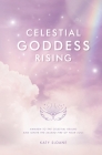 Celestial Goddess Rising: Awaken to the Celestial Realms & Ignite the Sacred Fire of Your Soul Cover Image