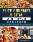 Elite Gourmet Digital Air Fryer Cookbook: Easy and Delicious Recipes for Your Family and Friends Cover Image
