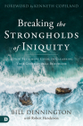 Breaking the Strongholds of Iniquity: A New Testament Guide to Cleansing Your Generational Bloodline By Bill Dennington, Robert Henderson (With), Kenneth Copeland (Foreword by) Cover Image