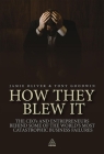 How They Blew It: The CEOs and Entrepreneurs Behind Some of the World's Most Catastrophic Business Failures By Jamie Oliver, Tony Goodwin Cover Image