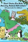 Short Stories For Kids: Amazing Animal Adventures: (24 mini books for children) By Rafaela Sinopoli (Illustrator), Carl D. Nuttall Cover Image