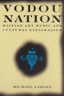 Vodou Nation: Haitian Art Music and Cultural Nationalism (Chicago Studies in Ethnomusicology) By Michael Largey Cover Image