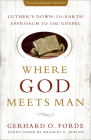 Where God Meets Man, 50th Anniversary Edition: Luther's Down-to-Earth Approach to the Gospel By Gerhard O. Forde, Bradley C. Jenson Cover Image