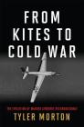 From Kites to Cold War: The Evolution of Manned Airborne Reconnaissance (History of Military Aviation) By Tyler Morton Cover Image