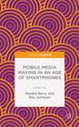 Mobile Media Making in an Age of Smartphones By M. Berry (Editor), M. Schleser (Editor) Cover Image
