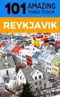 101 Amazing Things to Do in Reykjavik: Reykjavik Travel Guide By 101 Amazing Things Cover Image