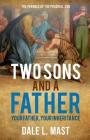 Two Sons And A Father: Your Father, Your Inheritance By Dale L. Mast Cover Image
