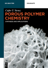Porous Polymer Chemistry: Synthesis and Applications (de Gruyter Textbook) By Cafer T. Yavuz Cover Image