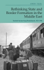 Rethinking State and Border Formation in the Middle East: Turkish-Syrian-Iraqi Borderlands, 1921-46 By Jordi Tejel Cover Image