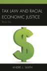 Tax Law and Racial Economic Justice: Black Tax By Andre L. Smith Cover Image