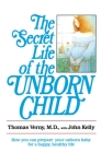 The Secret Life of the Unborn Child: How You Can Prepare Your Baby for a Happy, Healthy Life Cover Image