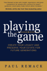 Playing the Game: Create Your Legacy and Preserve Your Estate for Future Generations Cover Image