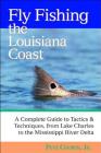 Fly Fishing the Louisiana Coast: The Complete Guide to Tactics & Techniques from Lake Charles to the Mississippi River Delta By Pete Cooper, Jr. Cover Image