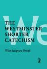 Shorter Catechism with Scripture Proofs (Pocket Puritans) By Westminster Assembly Cover Image