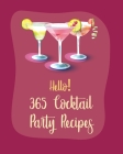 Hello! 365 Cocktail Party Recipes: Best Cocktail Party Cookbook Ever For Beginners [Book 1] By Mr Holiday, Mr Hooper Cover Image