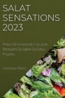 Salat Sensations 2023: Preko 100 Kreativnih I Ukusnih Recepata Za Salate Za Svaku Prigodu By Vanessa Radic Cover Image