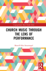 Church Music Through the Lens of Performance (Congregational Music Studies) Cover Image