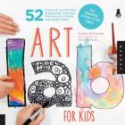 Art Lab for Kids: 52 Creative Adventures in Drawing, Painting, Printmaking, Paper, and Mixed Media-For Budding Artists of All Ages By Susan Schwake, Rainer Schwake (By (photographer)) Cover Image