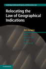 Relocating the Law of Geographical Indications (Cambridge Intellectual Property and Information Law #15) By Dev Gangjee Cover Image