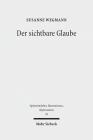 Der Sichtbare Glaube: Das Bild in Den Lutherischen Kirchen Des 16. Jahrhunderts (Spatmittelalter #93) By Susanne Wegmann Cover Image