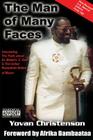 The Man of Many Faces: PT. 1 & 2: Uncovering the Truth about Dr. Malachi Z. York By Yovan Christenson, Olafemi Olatula, Adafa Taharqa Nicol-El Cover Image