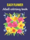 Easy Adult Flower Coloring Book: coloring books for adults relaxation butterflies and flowers garden By Mhr Publishing Cover Image