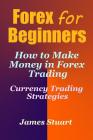 Forex for Beginners: How to Make Money in Forex Trading (Currency Trading Strategies) Cover Image