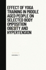 Effect of yoga training in middle aged people on selected body omposition obesity and hypertension By Kannan T Cover Image