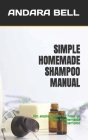 Simple Homemade Shampoo Manual: An explanation of how to make homemade shampoo Cover Image