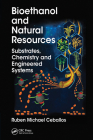 Bioethanol and Natural Resources: Substrates, Chemistry and Engineered Systems By Ruben Michael Ceballos Cover Image