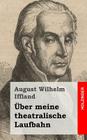 Über meine theatralische Laufbahn By August Wilhelm Iffland Cover Image