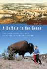 A Buffalo in the House: The True Story of a Man, an Animal, and the American West Cover Image