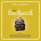 The Backpack: How to Understand and Manage Yourself While Loving Others Along the Way Cover Image