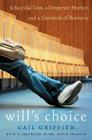 Will's Choice: A Suicidal Teen, a Desperate Mother, and a Chronicle of Recovery By Gail Griffith Cover Image
