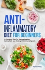 Anti-Inflammatory Diet for Beginners: A Complete Plan For Staying Healthy, Eating Well, and Healing the Immune System By Adam Weil Cover Image