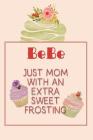 Bebe Just Mom with an Extra Sweet Frosting: Personalized Notebook for the Sweetest Woman You Know By Nana's Grand Books Cover Image
