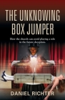 The Unknowing Box Jumper: How the church can avoid playing a role in the future deception By Daniel Richter Cover Image