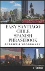 Easy Santiago Chile Spanish Phrasebook: 800+ Easy-to-Use Phrases written by a Local Cover Image