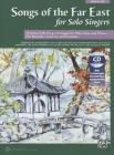 Songs of the Far East for Solo Singers: 10 Asian Folk Songs Arranged for Solo Voice and Piano for Recitals, Concerts, and Contests (Medium Low Voice), By Lois Brownsey (Arranged by), Vicki Tucker Courtney (Arranged by), Ruth Morris Gray (Arranged by) Cover Image