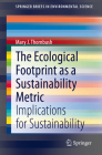 The Ecological Footprint as a Sustainability Metric: Implications for Sustainability (Springerbriefs in Environmental Science) By Mary J. Thornbush Cover Image