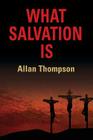 What Salvation Is By Allan Thompson Cover Image